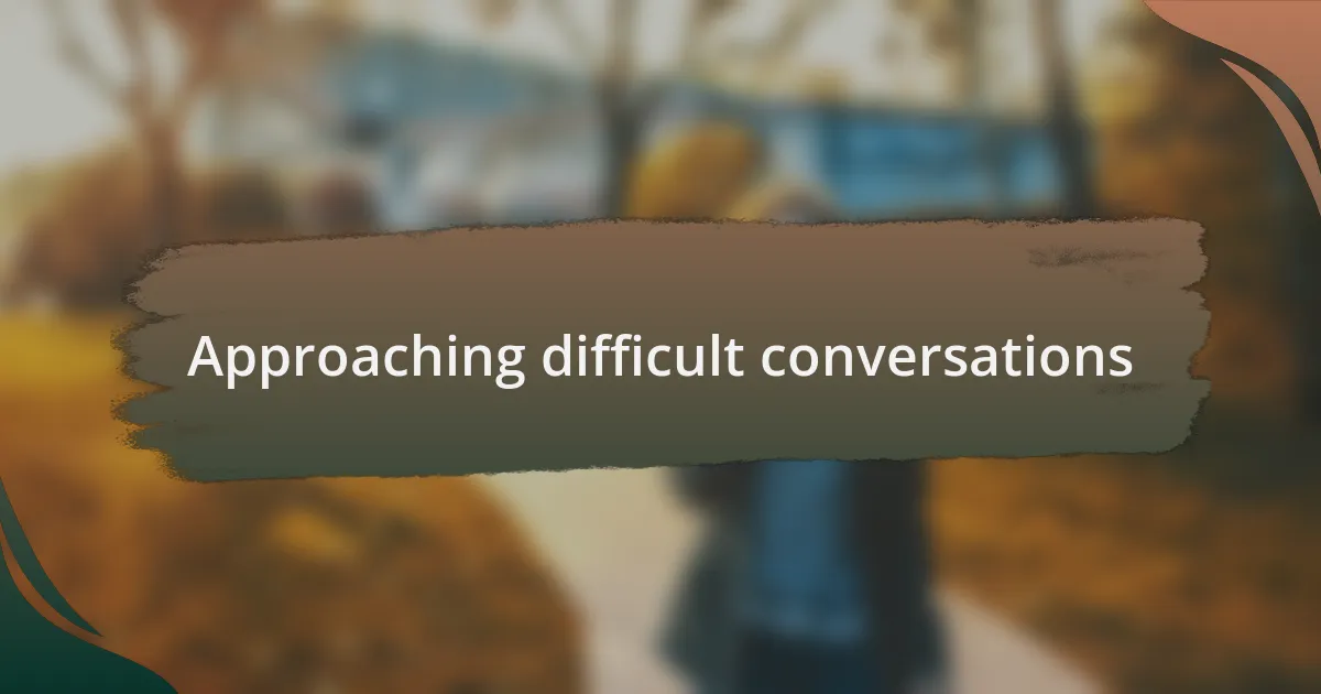 Approaching difficult conversations