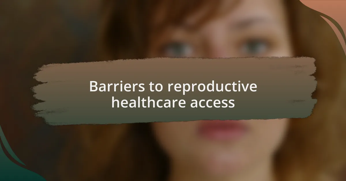 Barriers to reproductive healthcare access