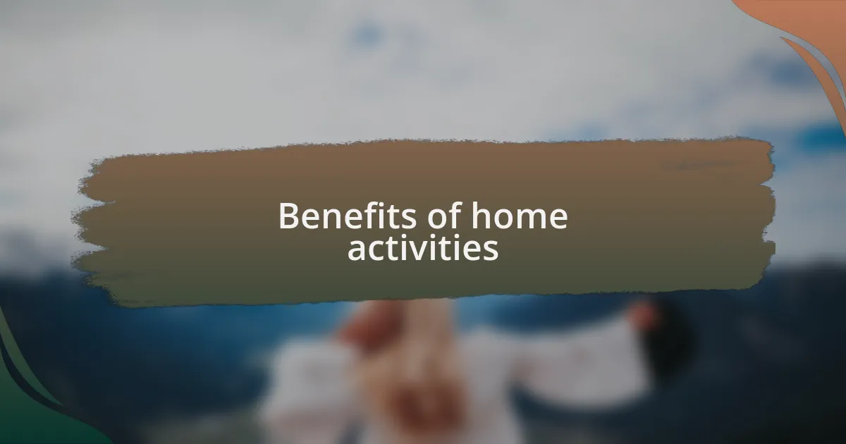 Benefits of home activities