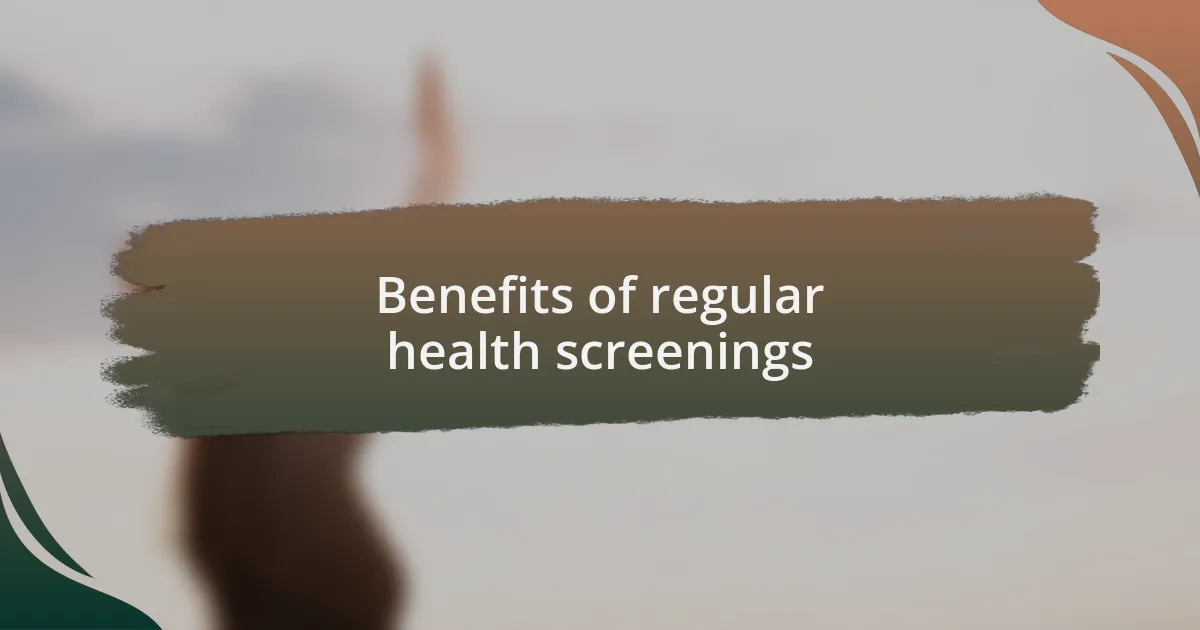 Benefits of regular health screenings