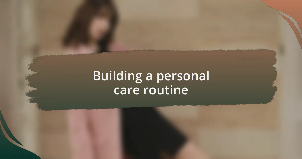 Building a personal care routine
