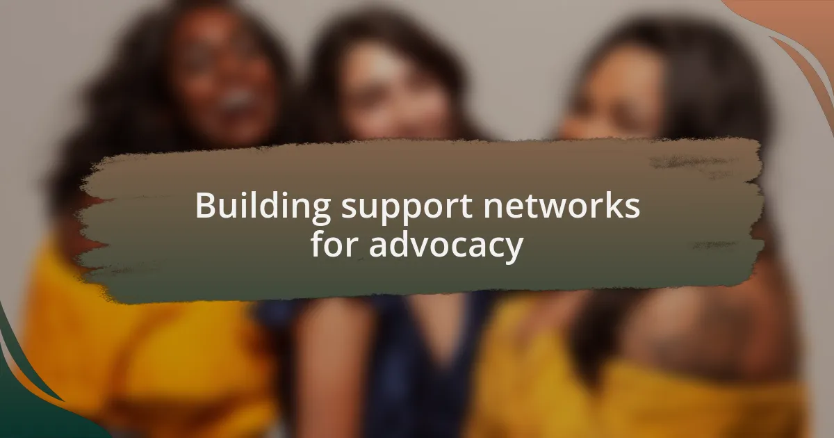 Building support networks for advocacy