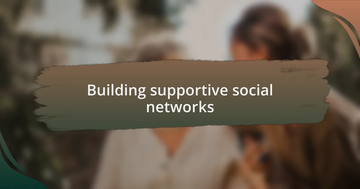 Building supportive social networks