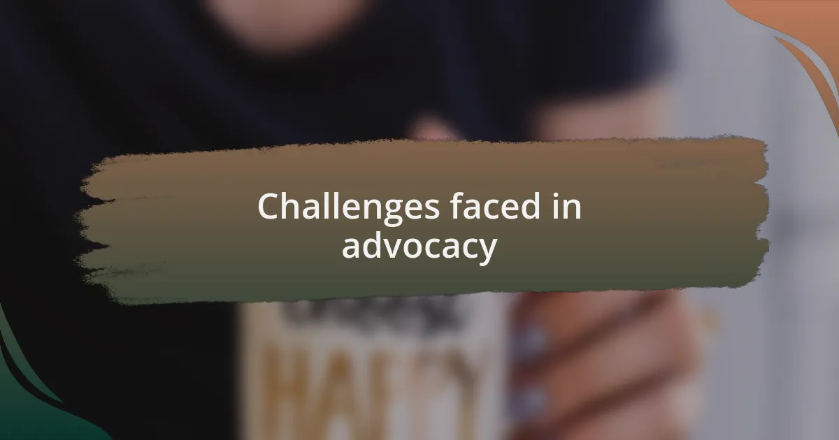 Challenges faced in advocacy