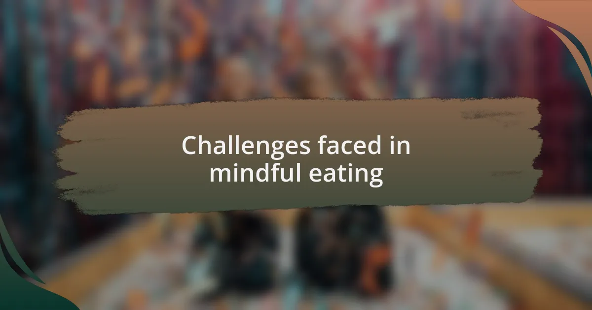 Challenges faced in mindful eating