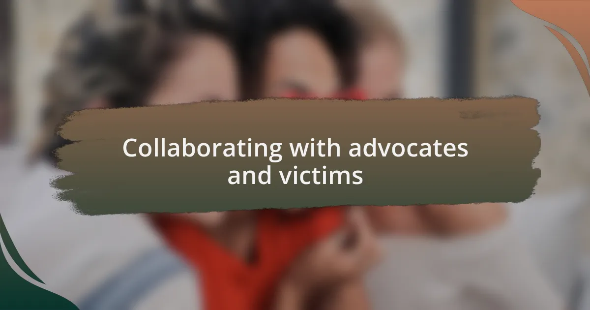 Collaborating with advocates and victims