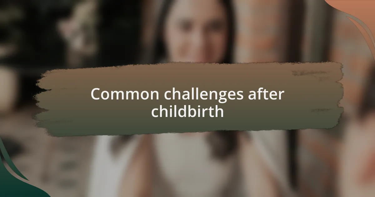 Common challenges after childbirth
