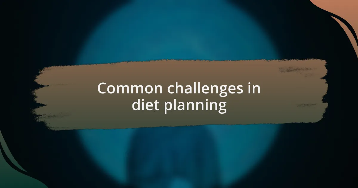 Common challenges in diet planning