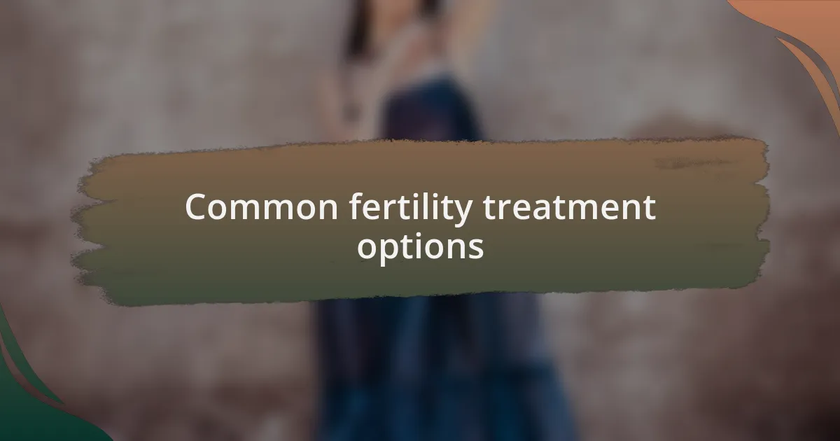 Common fertility treatment options