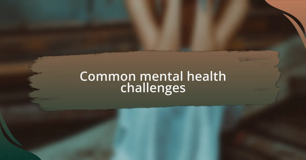 Common mental health challenges