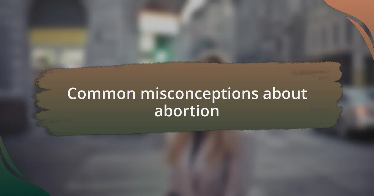 Common misconceptions about abortion