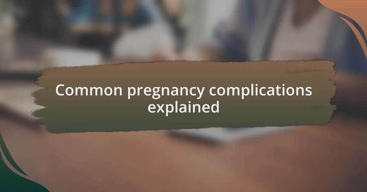 Common pregnancy complications explained