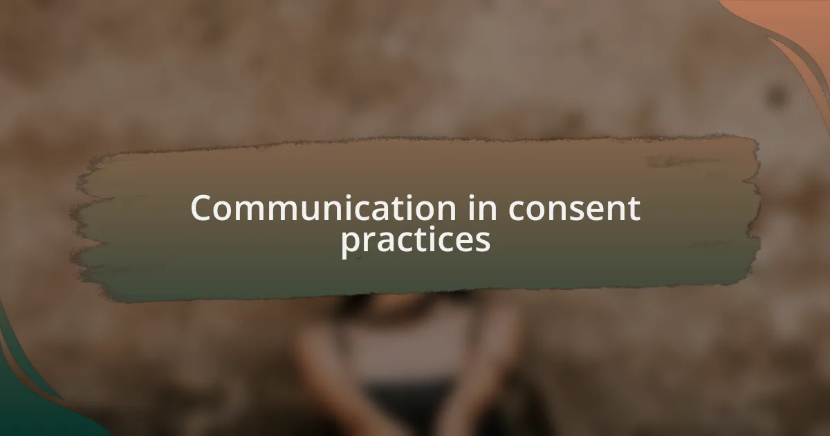 Communication in consent practices