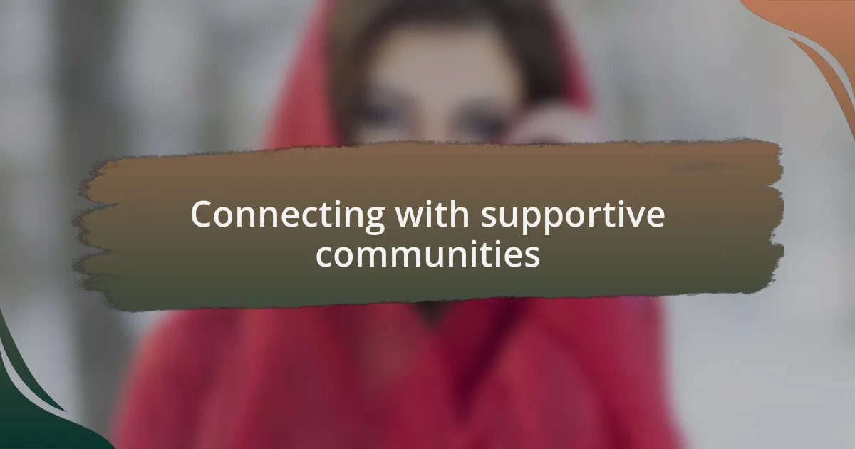 Connecting with supportive communities