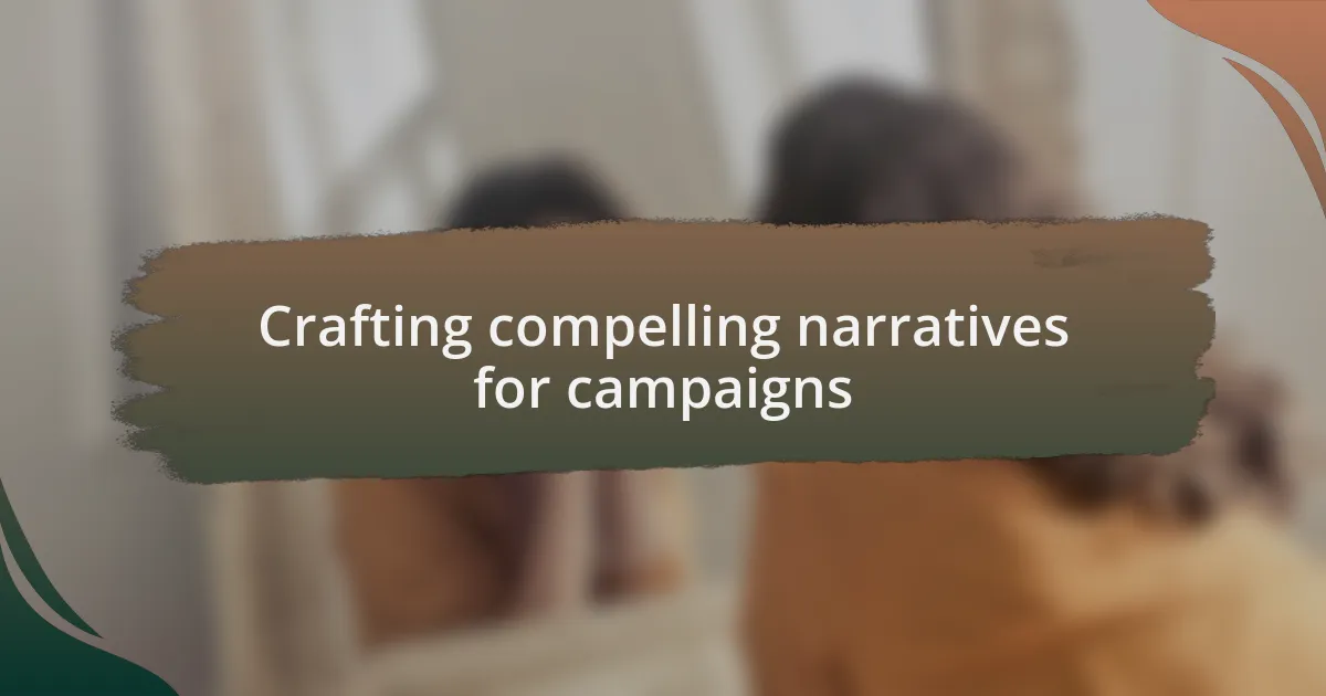 Crafting compelling narratives for campaigns