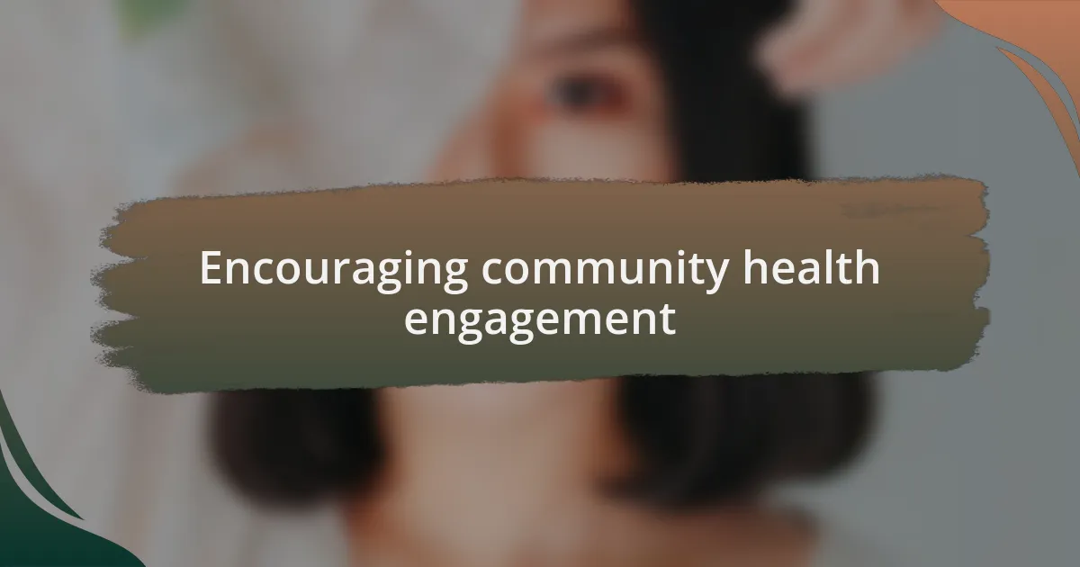 Encouraging community health engagement
