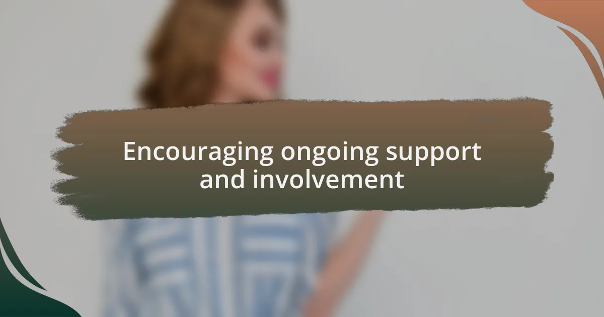Encouraging ongoing support and involvement