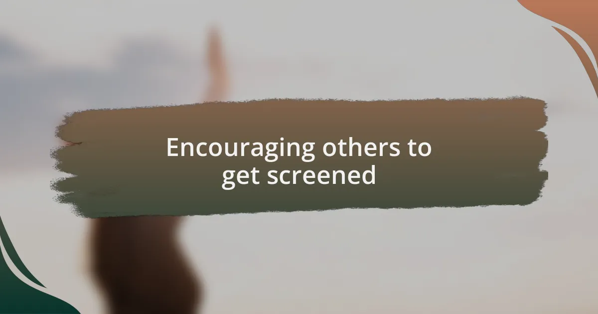 Encouraging others to get screened