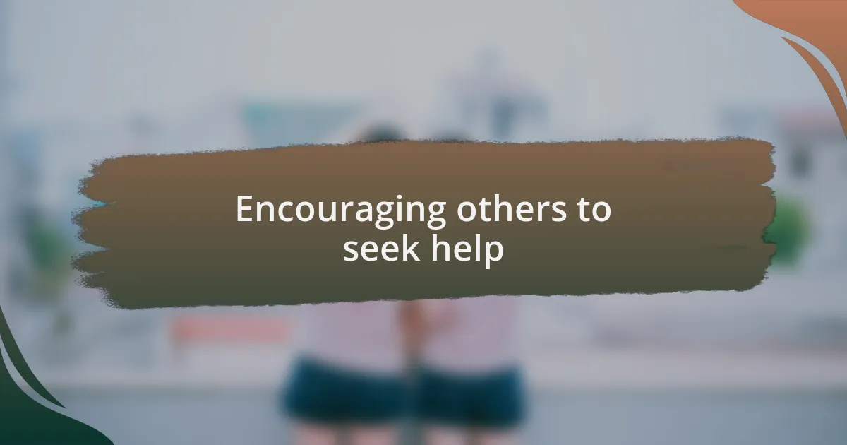 Encouraging others to seek help