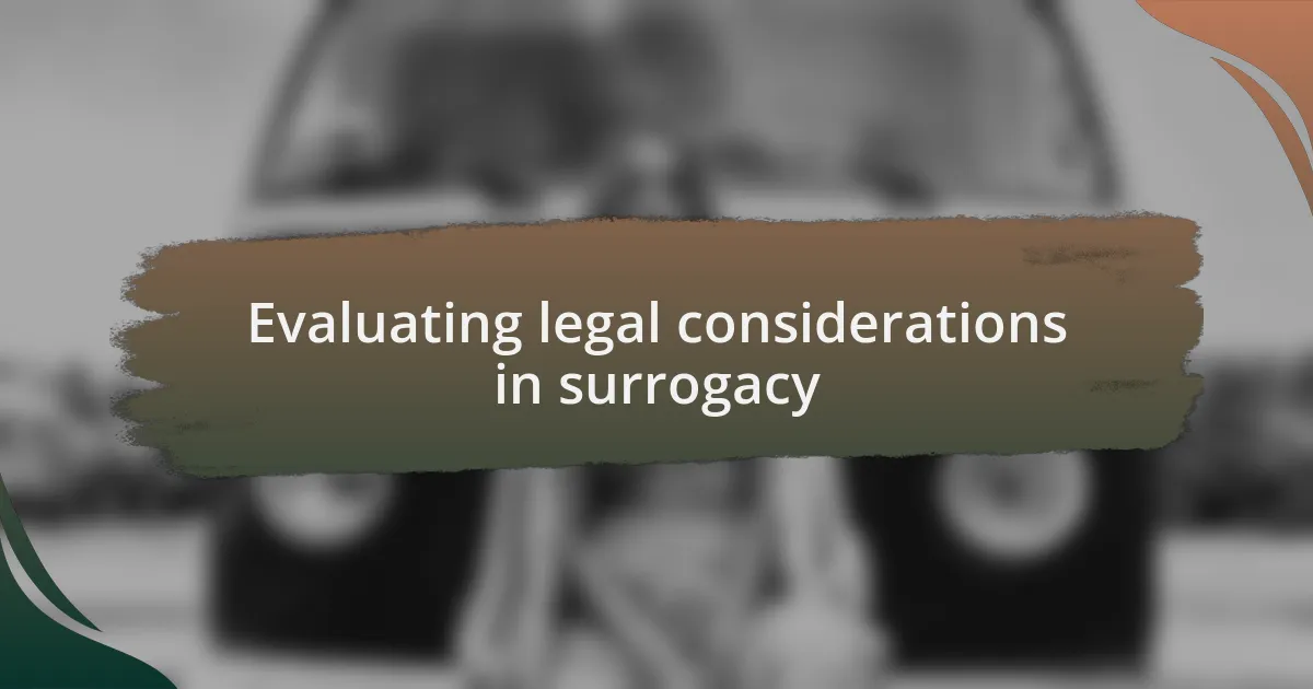 Evaluating legal considerations in surrogacy