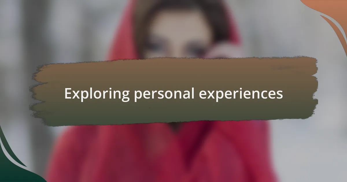 Exploring personal experiences