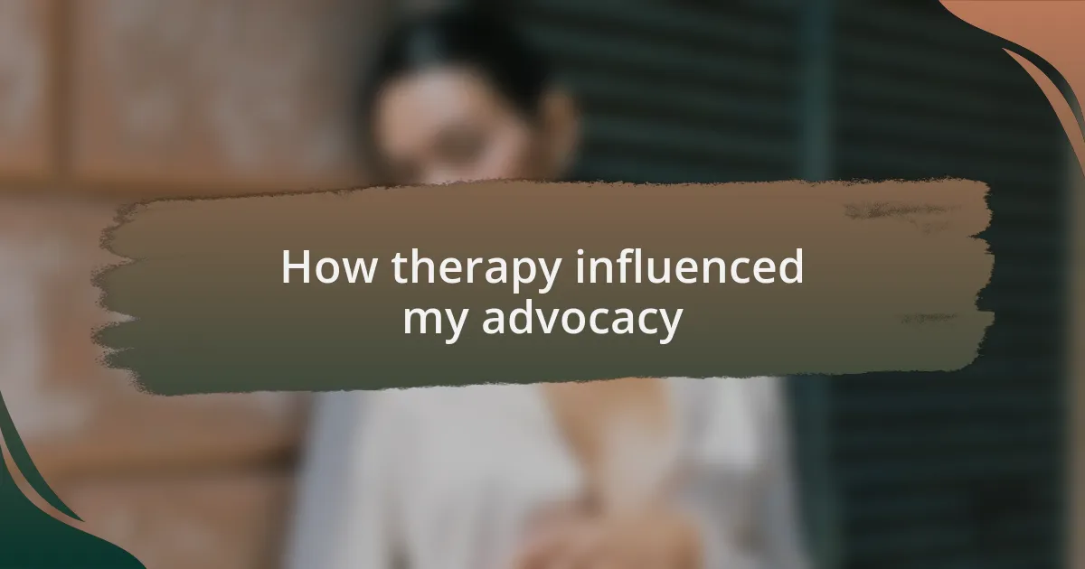 How therapy influenced my advocacy