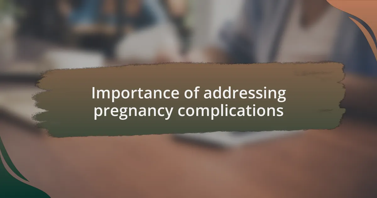 Importance of addressing pregnancy complications