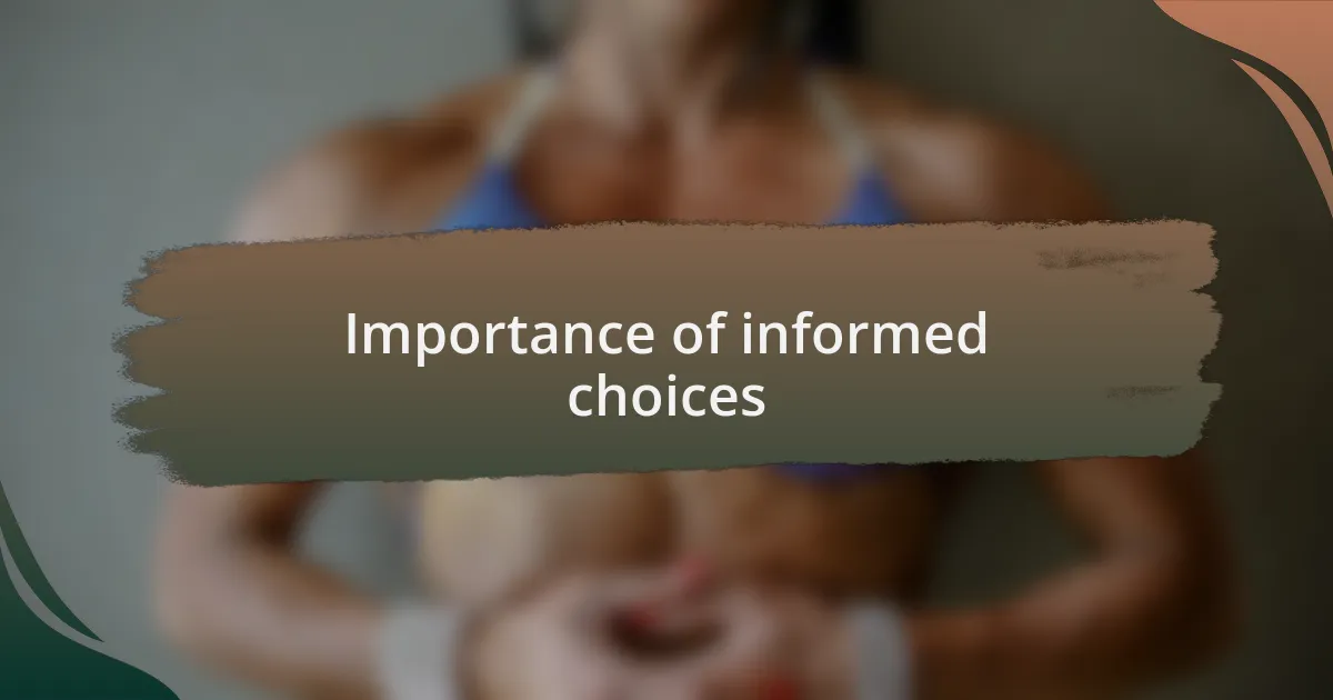 Importance of informed choices