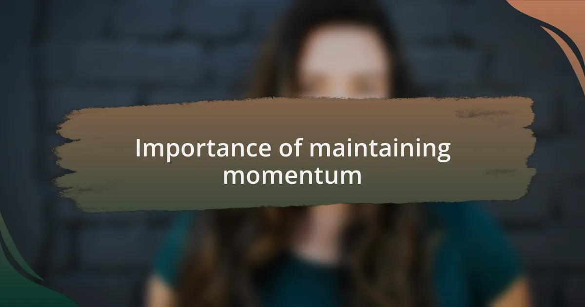 Importance of maintaining momentum