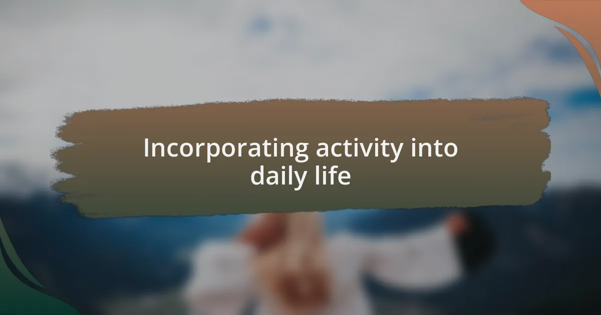 Incorporating activity into daily life