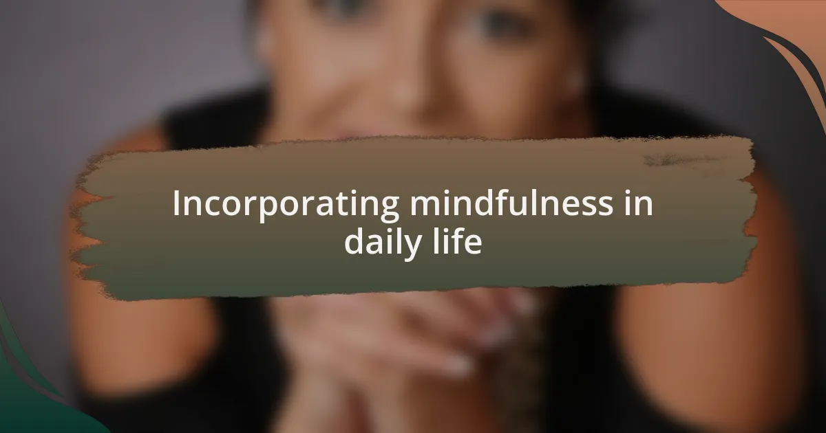 Incorporating mindfulness in daily life