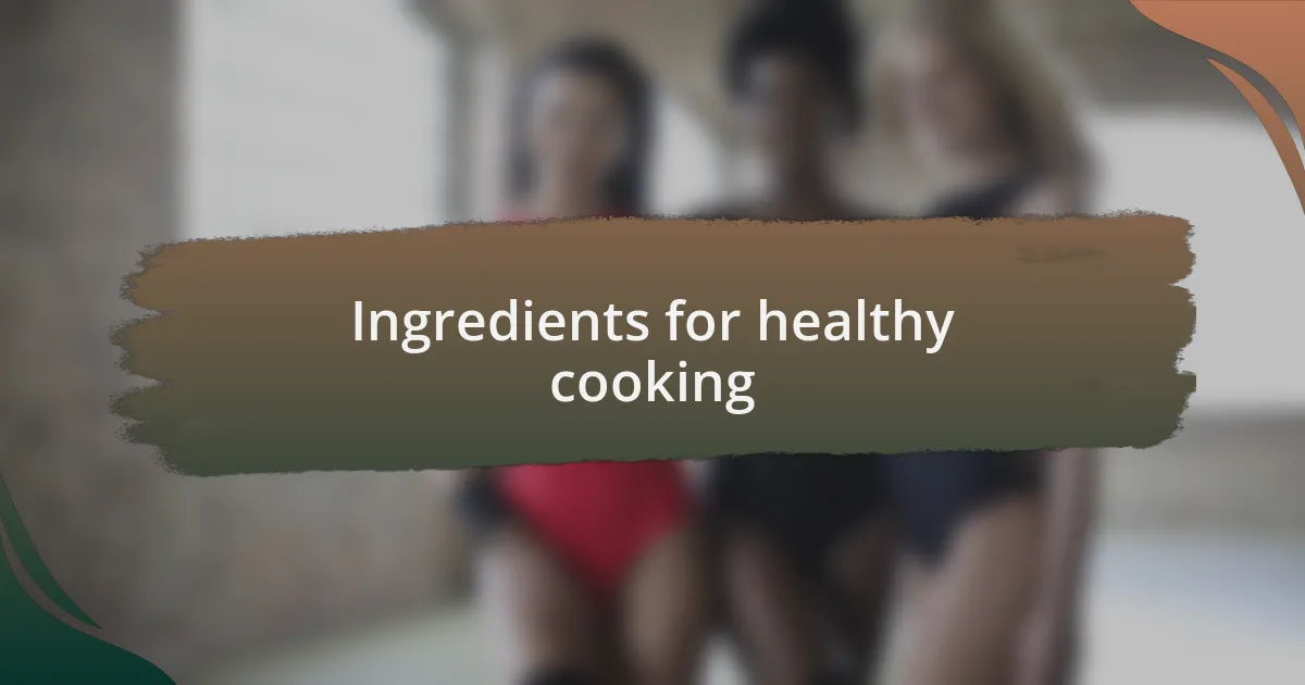 Ingredients for healthy cooking