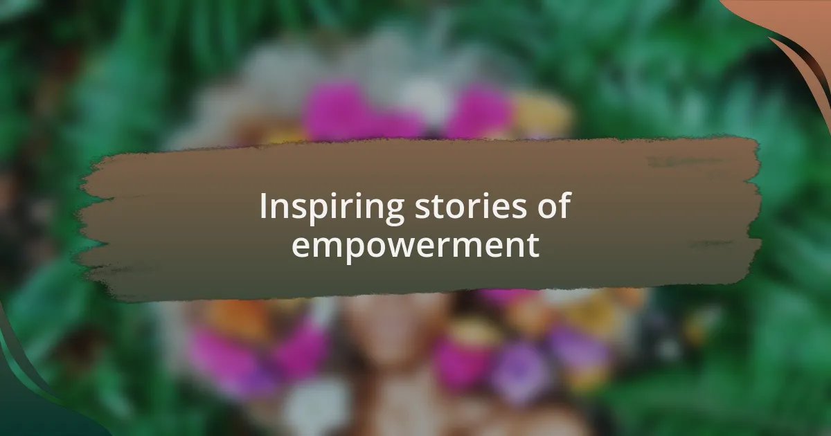 Inspiring stories of empowerment