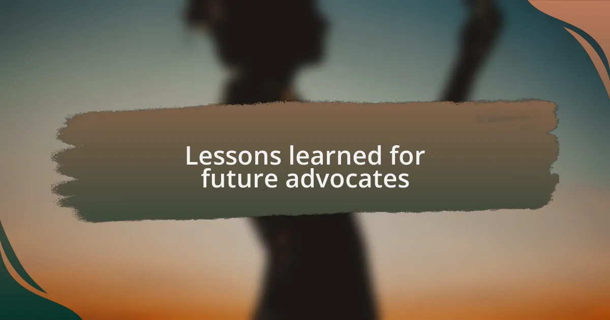 Lessons learned for future advocates