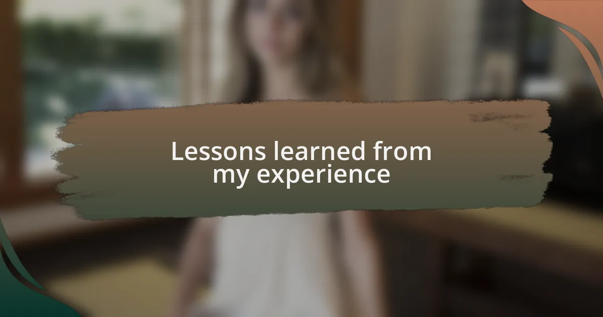 Lessons learned from my experience