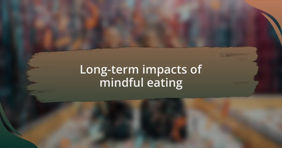 Long-term impacts of mindful eating
