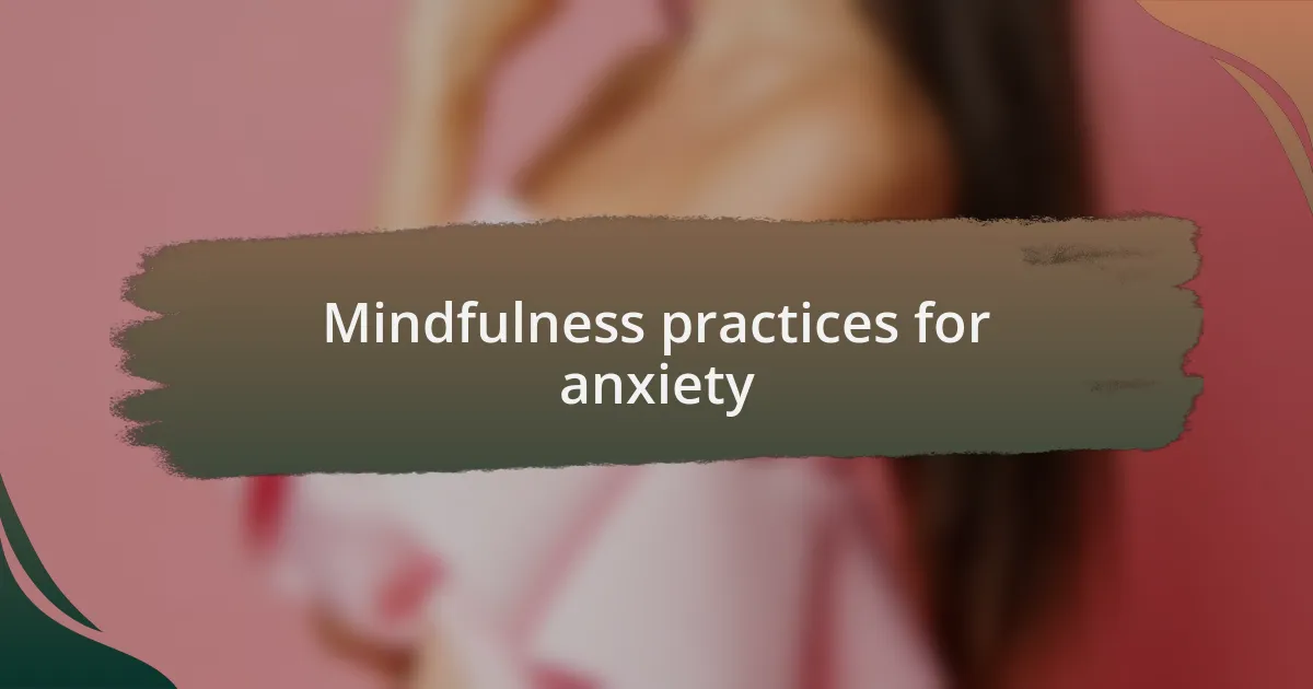 Mindfulness practices for anxiety