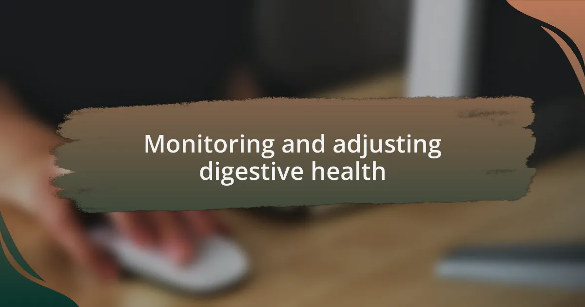 Monitoring and adjusting digestive health