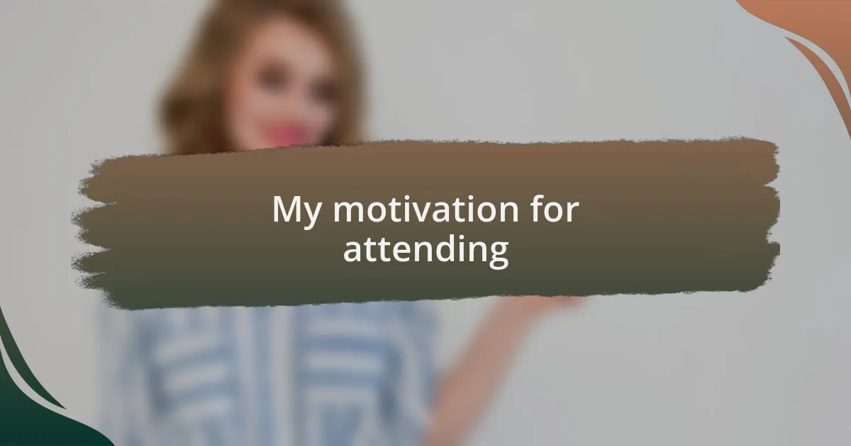 My motivation for attending
