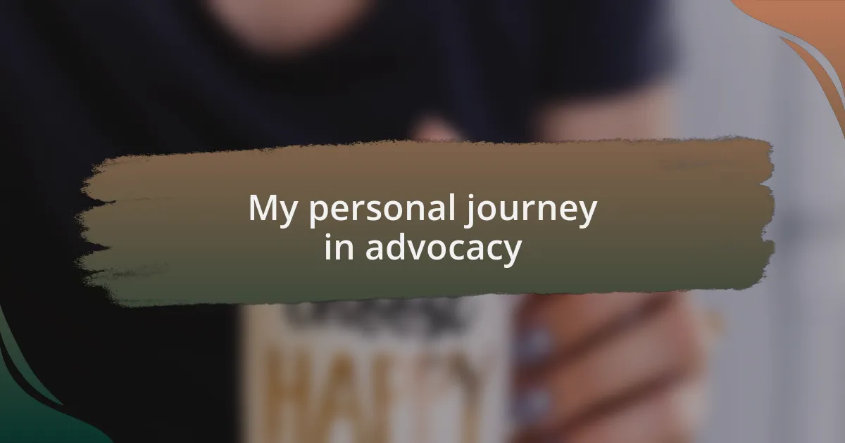 My personal journey in advocacy