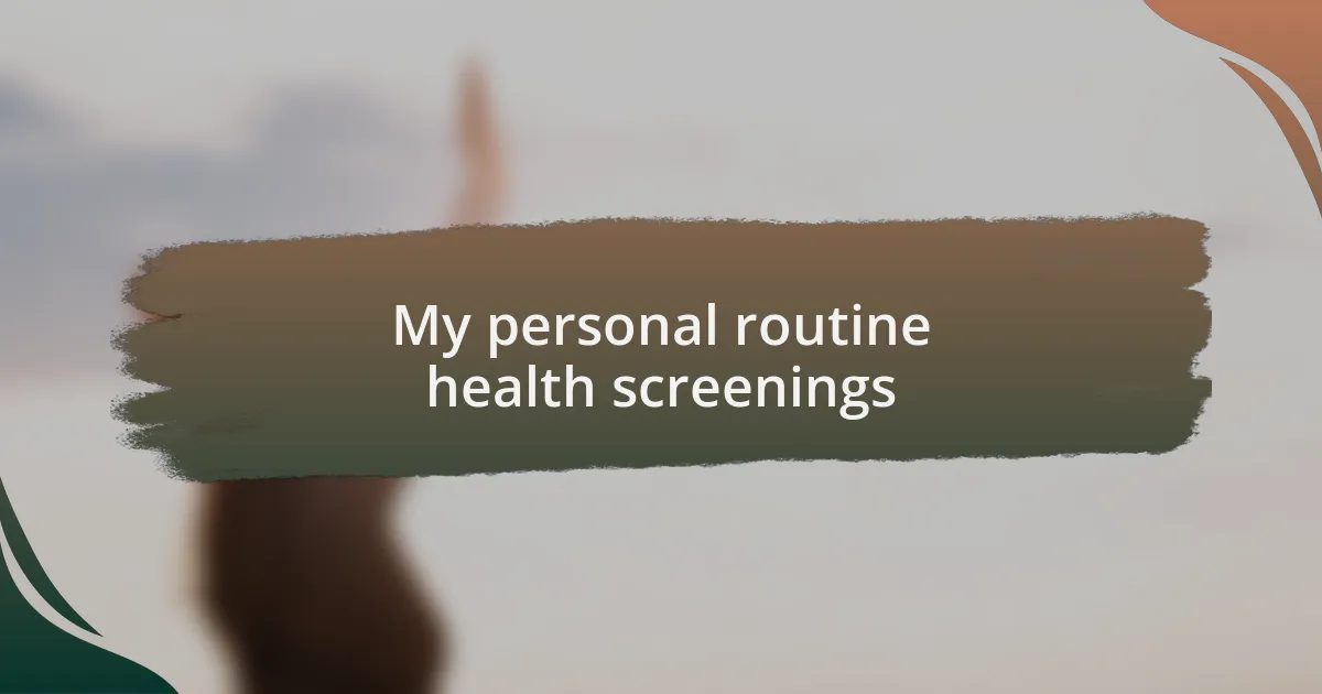 My personal routine health screenings
