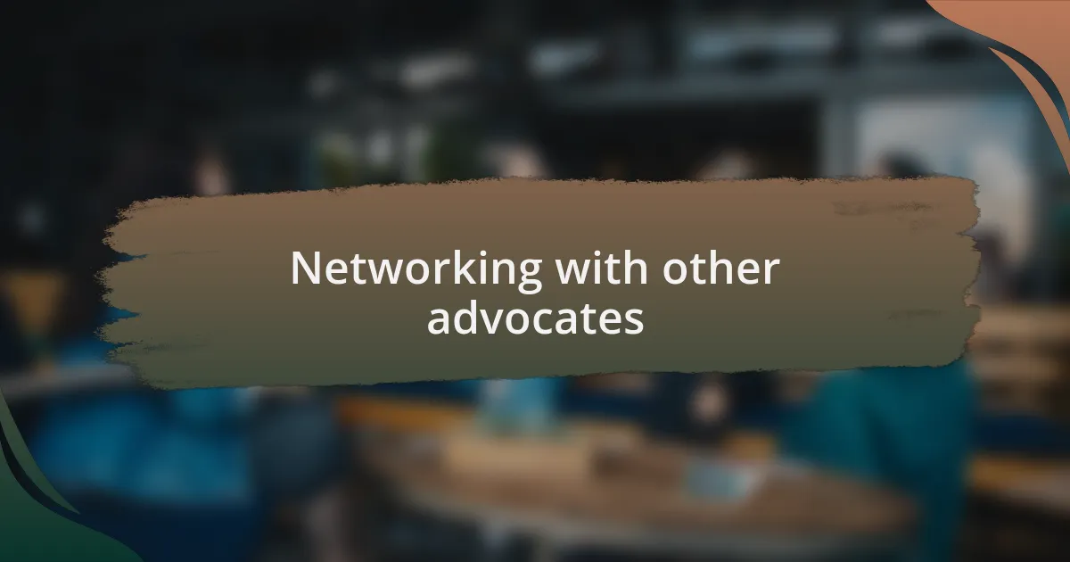 Networking with other advocates