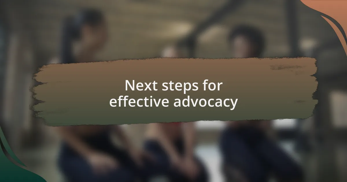 Next steps for effective advocacy