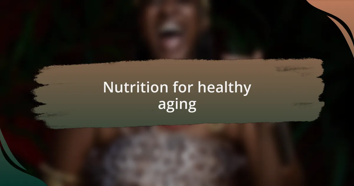 Nutrition for healthy aging