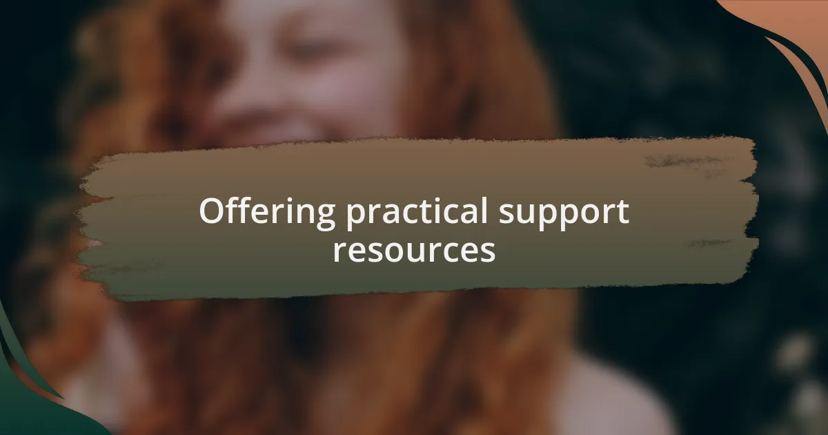 Offering practical support resources