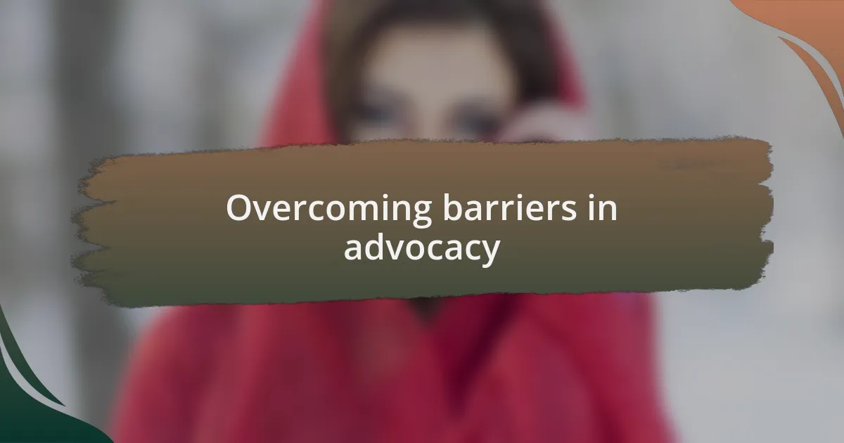 Overcoming barriers in advocacy