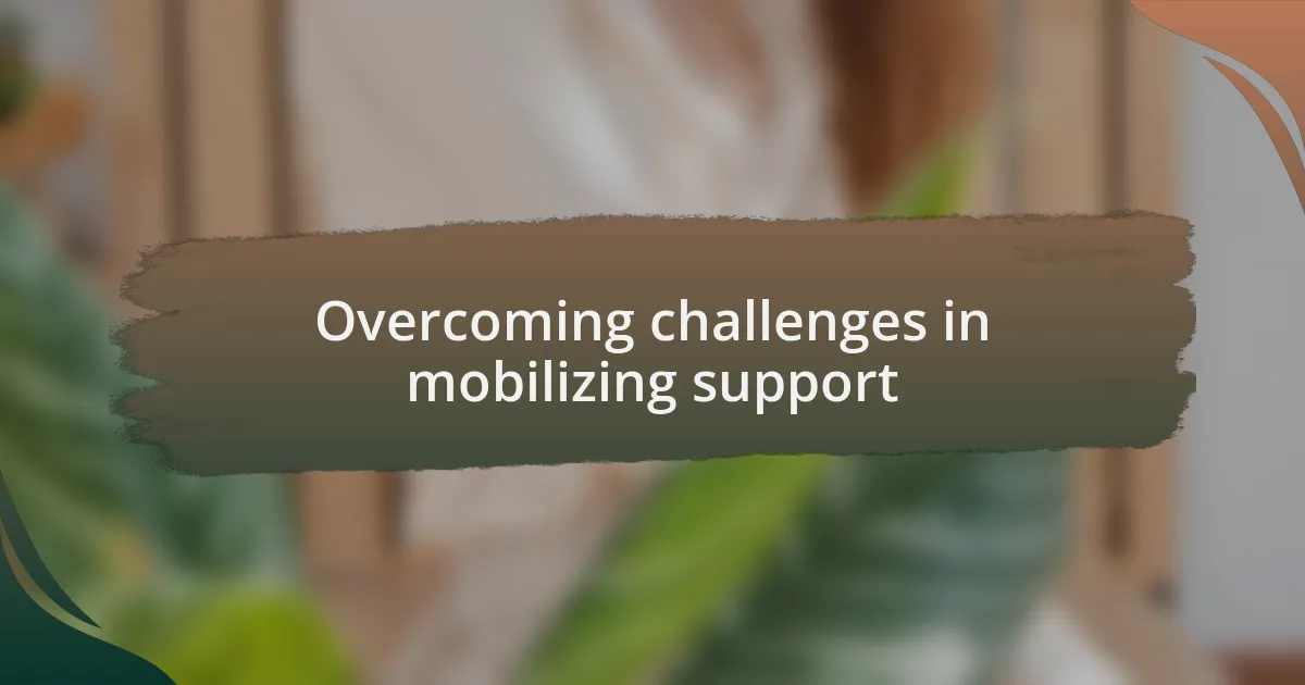 Overcoming challenges in mobilizing support