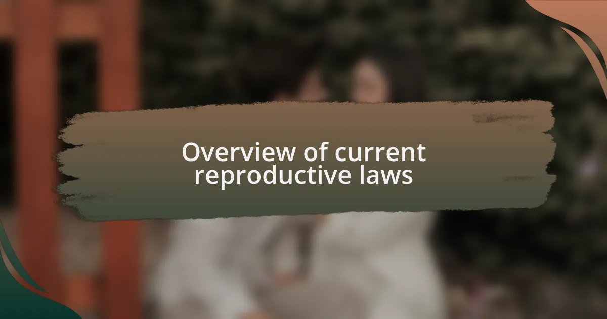 Overview of current reproductive laws