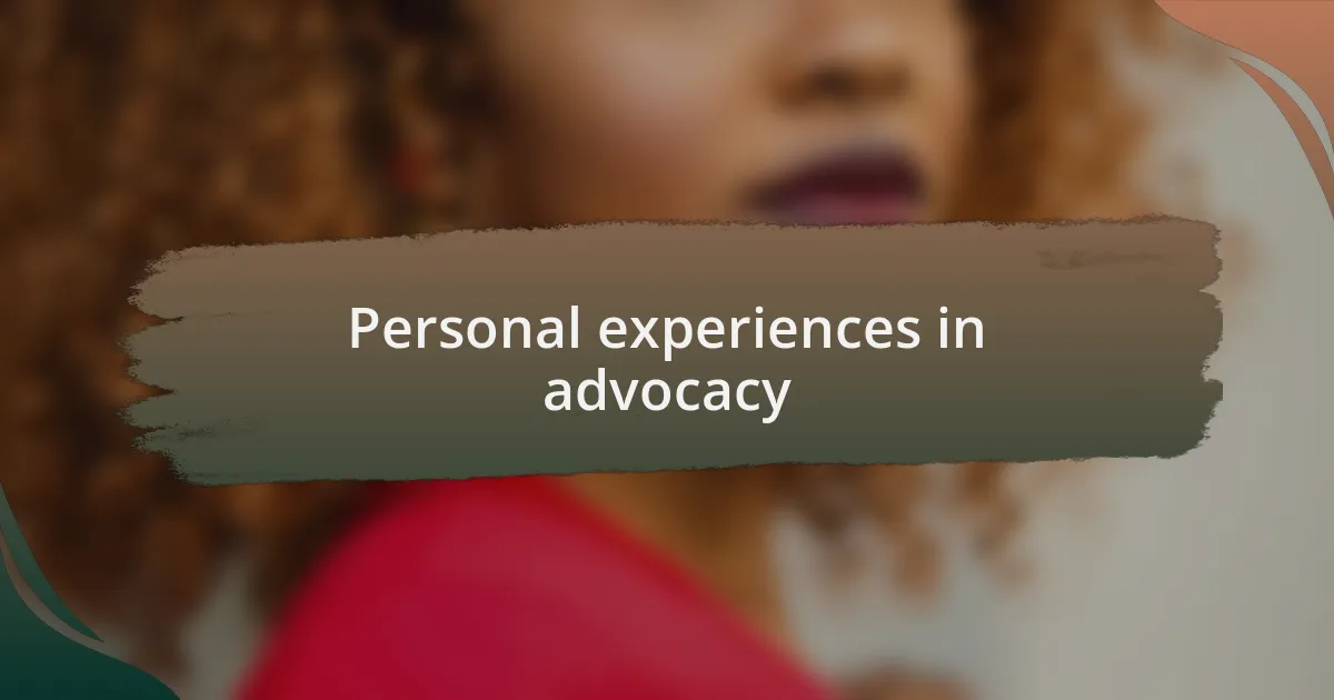 Personal experiences in advocacy