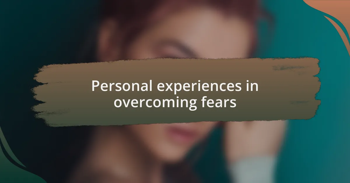 Personal experiences in overcoming fears